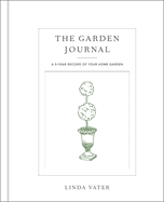 Item #17149 The Garden Journal: A 5-year record of your home garden. Linda Vater