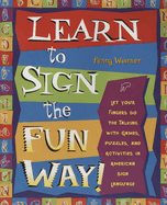 Item #16501 Learn to Sign the Fun Way: Let Your Fingers Do the Talking with Games, Puzzles, and...