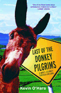 Item #16393 Last of the Donkey Pilgrims: A Man's Journey Through Ireland. Kevin O'Hara