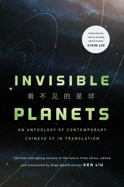 Item #273 Invisible Planets: Contemporary Chinese Science Fiction in Translation. Ken Liu