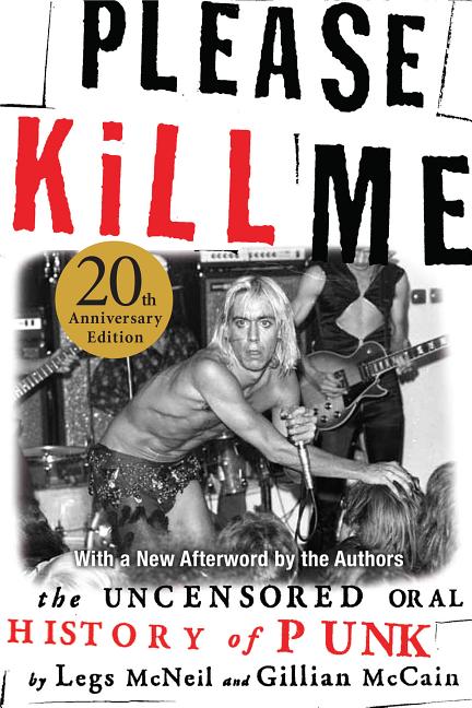 Item #17265 Please Kill Me: The Uncensored Oral History of Punk. Legs McNeil, Gillian, McCain