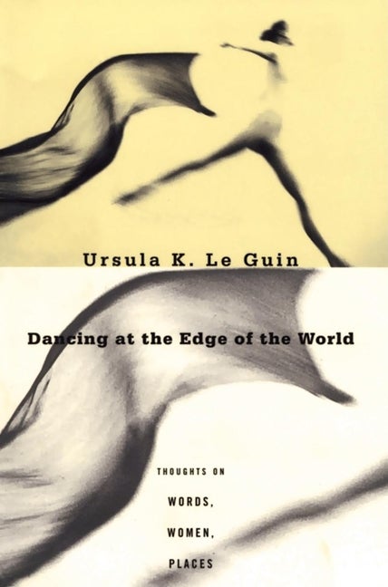 Item #2085 Dancing at the Edge of the World. Ursula K. Le Guin