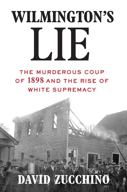 Item #2086 Wilmington's Lie (WINNER OF THE 2021 PULITZER PRIZE): The Murderous Coup of 1898 and...