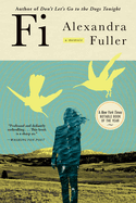 Fi: A Memoir of My Son. Alexandra Fuller.