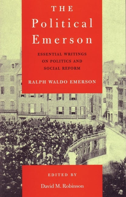 Item #968 The Political Emerson: Essential Writings on Politics and Social Reform. Ralph Waldo...