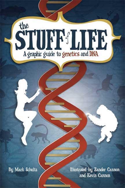 Item #1993 The Stuff of Life: A Graphic Guide to Genetics and DNA. Mark Schultz