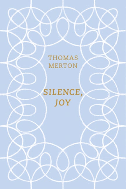 Item #1819 Silence, Joy. Thomas Merton