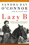 Item #17065 Lazy B: Growing up on a Cattle Ranch in the American Southwest. Sandra Day O'Connor,...