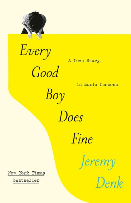 Item #346 Every Good Boy Does Fine: A Love Story, in Music Lessons. Jeremy Denk.