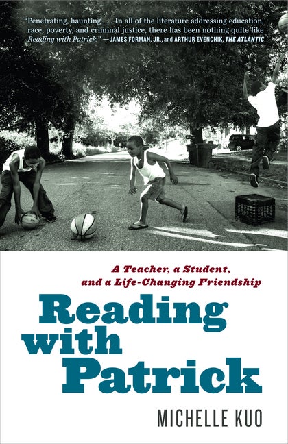 Item #804 Reading with Patrick: A Teacher, a Student, and a Life-Changing Friendship. Michelle Kuo