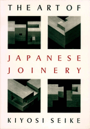 Item #17049 The Art Of Japanese Joinery. Kiyosi Seike