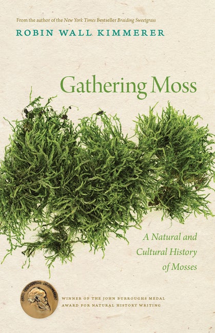 Item #17420 Gathering Moss: A Natural and Cultural History of Mosses. Robin Wall Kimmerer