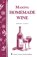 Item #16808 Making Homemade Wine: Storey's Country Wisdom Bulletin A-75 (Storey Country Wisdom...
