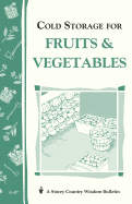 Item #16829 Cold Storage for Fruits & Vegetables: Storey Country Wisdom Bulletin A-87. John...