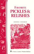 Item #16801 Favorite Pickles & Relishes: Storey's Country Wisdom Bulletin A-91 (Storey Country...