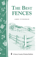 Item #16809 The Best Fences (Storey Country Wisdom Bulletin, A-92). James Fitzgerald