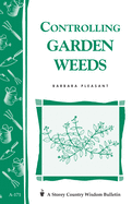 Item #22263 Controlling Garden Weeds: Storey's Country Wisdom Bulletin A-171. Barbara Pleasant
