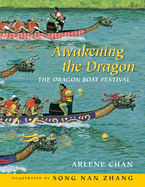 Item #16887 Awakening the Dragon: The Dragon Boat Festival. Arlene Chan