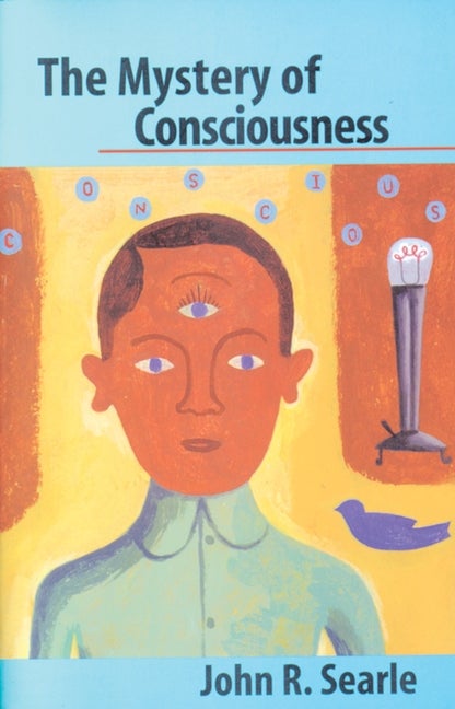 The Mystery of Consciousness. John R. Searle.