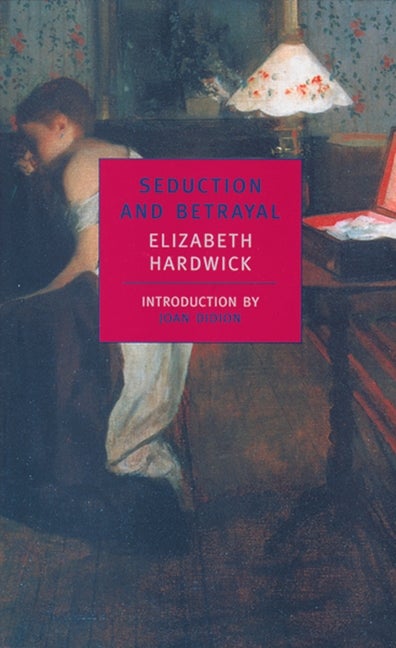 Item #1289 Seduction and Betrayal: Women and Literature. Elizabeth Hardwick