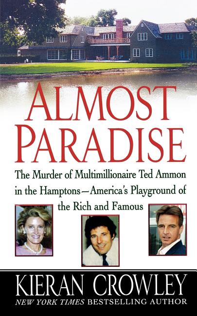 Item #2243 Almost Paradise: The East Hampton Murder of Ted Ammon. Kieran Crowley