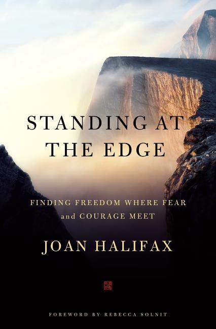 Item #22481 Standing at the Edge: Finding Freedom Where Fear and Courage Meet. Joan Halifax