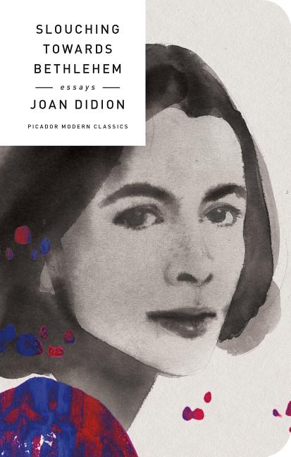 Item #16454 Slouching Towards Bethlehem: Essays (Picador Modern Classics). Joan Didion
