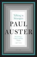Item #16993 Talking to Strangers: Selected Essays, Prefaces, and Other Writings, 1967-2017. Paul...