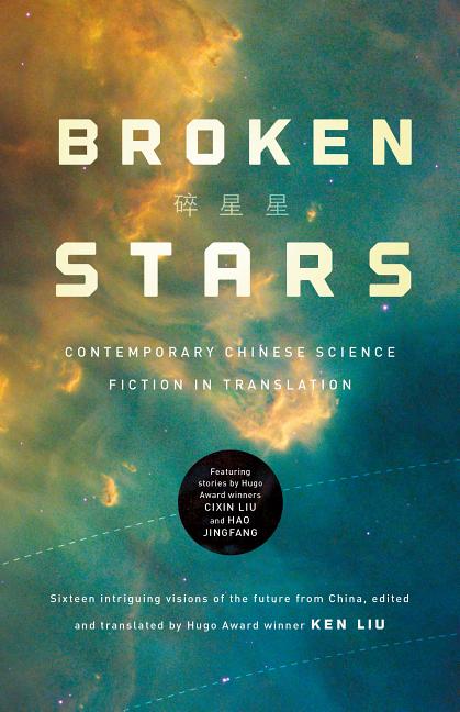 Item #158 Broken Stars: Contemporary Chinese Science Fiction. Ken Liu