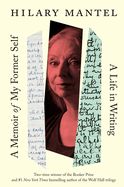 Item #16460 A Memoir of My Former Self: A Life in Writing. Hilary Mantel
