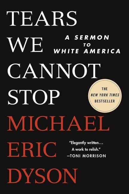 Item #295 Tears We Cannot Stop: A Sermon to White America. Michael Eric Dyson