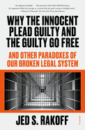 Item #24156 Why the Innocent Plead Guilty and the Guilty Go Free: And Other Paradoxes of Our...