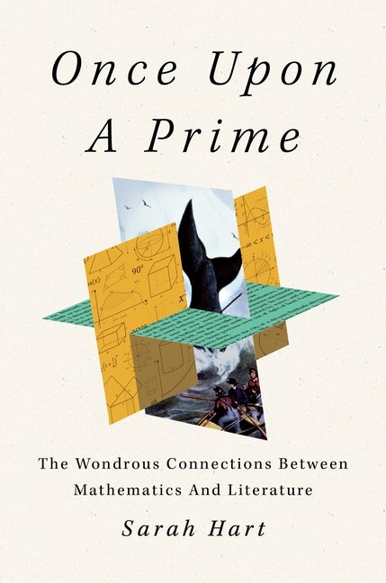 Item #305 Once Upon a Prime: The Wondrous Connections Between Mathematics and Literature. Sarah Hart