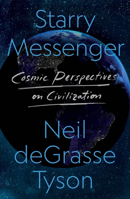 Item #296 Starry Messenger: Cosmic Perspectives on Civilization. Neil deGrasse Tyson