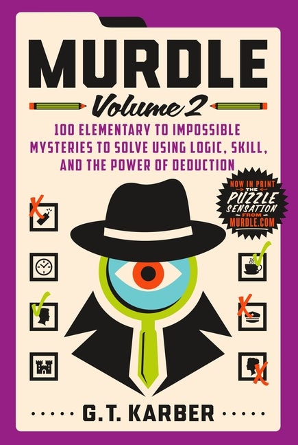 Murdle: Volume 2: 100 Elementary to Impossible Mysteries to Solve Using Logic, Skill, and the...