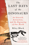 Item #17282 Last Days of the Dinosaurs. Riley Black