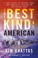 Best Kind of American: A True Story of Murder, War, and America's Undoing in the Middle East
