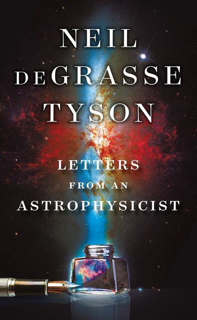 Item #1779 Letters from an Astrophysicist. Neil deGrasse Tyson