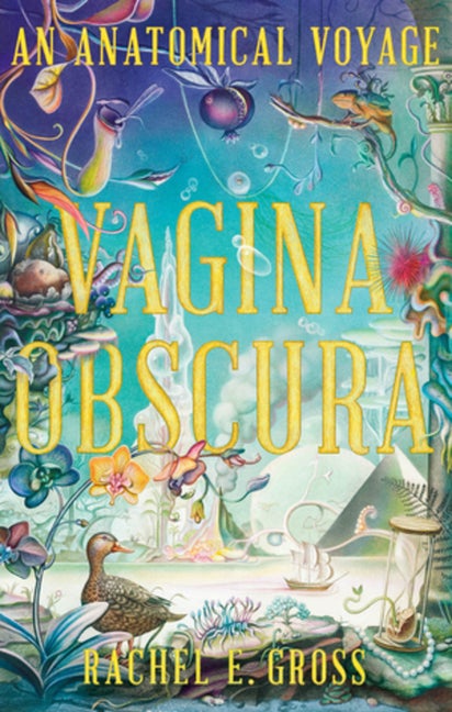 Item #1808 Vagina Obscura: An Anatomical Voyage. Rachel E. Gross