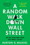 Item #16888 A Random Walk Down Wall Street: The Best Investment Guide That Money Can Buy. Burton...