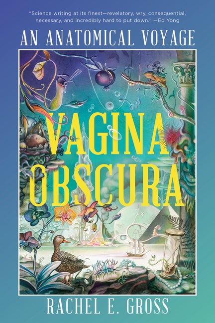 Item #16471 Vagina Obscura: An Anatomical Voyage. Rachel E. Gross