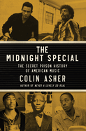 Item #23859 Midnight Special: The Secret Prison History of American Music. Colin Asher