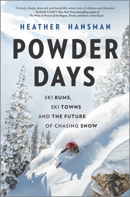 Item #1988 Powder Days: Ski Bums, Ski Towns and the Future of Chasing Snow. Heather Hansman