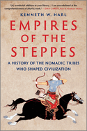 Empires of the Steppes: A History of the Nomadic Tribes Who Shaped Civilization (First Time Trade