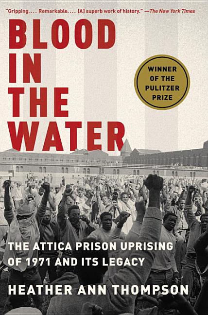 Item #662 Blood in the Water: The Attica Prison Uprising of 1971 and Its Legacy. Heather Ann Thompson.