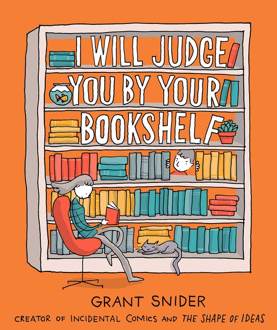 Item #1431 I Will Judge You by Your Bookshelf. Grant Snider