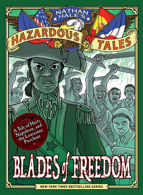 Item #192 Blades of Freedom (Nathan Hale’s Hazardous Tales #10): A Tale of Haiti, Napoleon, and...