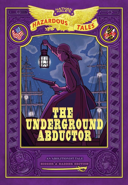 The Underground Abductor: Bigger & Badder Edition (Nathan Hale's Hazardous Tales #5. Nathan Hale.
