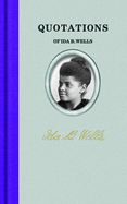 Item #22178 Quotations of Ida B. Wells. Ida B. Wells