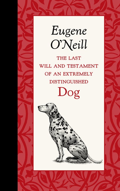 Item #2248 The Last Will and Testament of an Extremely Distinguished Dog (American Roots). Eugene O'Neill.